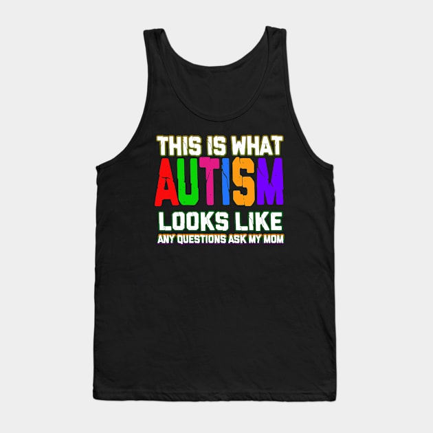 Autism T-ShirtAutism This Is What Autism Looks Like Any Questions Ask My Mom Cute T Shirt Tank Top by VinitaHilliard